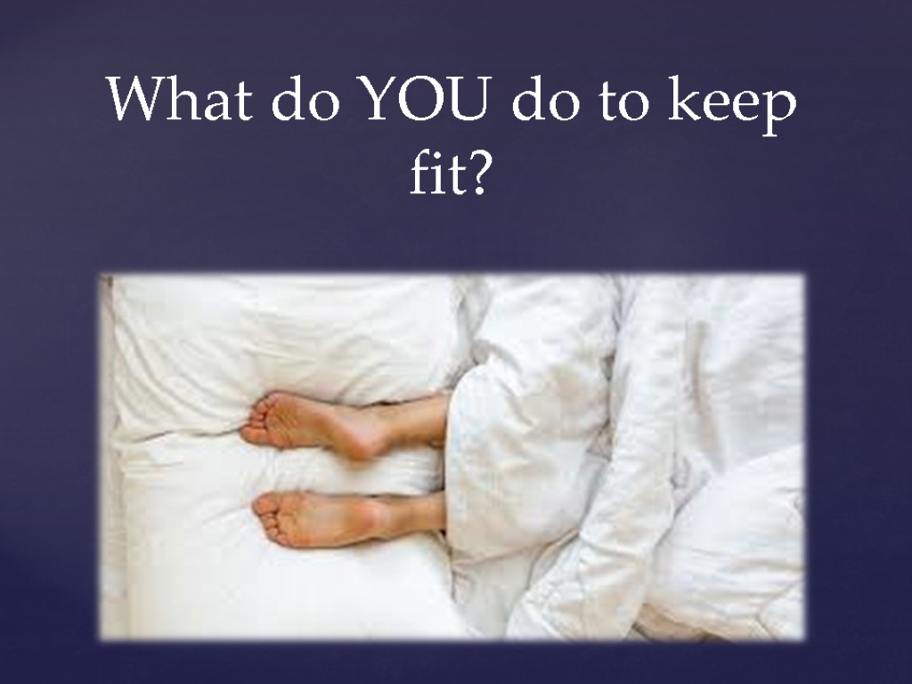 What do YOU do to keep fit?